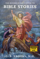 The Nonbeliever's Guide to Bible Stories 1634310608 Book Cover