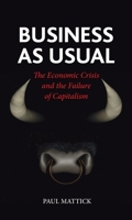 Business as Usual: The Economic Crisis and the Failure of Capitalism 1861898010 Book Cover