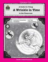 A Wrinkle in Time: A Guide for Using "A Wrinkle in Time" in the Classroom 1557344035 Book Cover