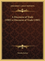 A Discourse of Trade (1905) a Discourse of Trade (1905) 1169644864 Book Cover