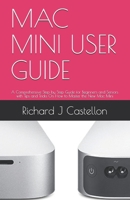 MAC MINI USER GUIDE: A Comprehensive Step by Step Guide for Beginners and Seniors with Tips and Tricks On How to Master the New Mac Mini B08QLV22GH Book Cover