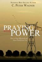 Praying With Power: How to Pray Effectively and Hear Clearly from God (Prayer Warrior Series , No 6) 0830719199 Book Cover