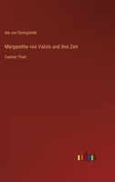 Margarethe von Valois und ihre Zeit: Zweiter Theil 3368706780 Book Cover