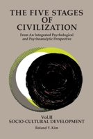 The Five Stages of Civilization: From An Integrated Psychological and Psychoanalytic Perspective, VOL. II Socio-cultural Development 0974809950 Book Cover