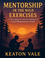 Mentorship in the Wild Exercises: A Firm Approach towards realization of Court Rustemeyer tenets B0FZ92WND8 Book Cover