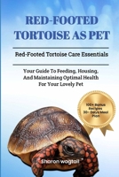 RED-FOOTED TORTOISE AS PET: Red-Footed Tortoise Care Essentials: Your Guide to Feeding, Housing, And Maintaining Optimal Health for Your Lovely Pet B0DVRTBJFX Book Cover