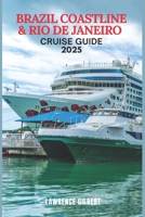 BRAZIL COASTLINE & RIO DE JANEIRO CRUISE GUIDE 2025: Experience The Heart of Brazil-A Journey Through Stunning Beaches and Vibrant Culture B0F48XMFBK Book Cover
