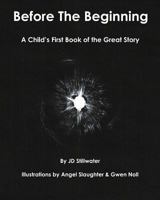 Before The Beginning: A Child's First Book of the Great Story 1456535811 Book Cover