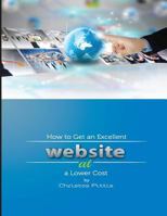 How to Get an Excellent Website at a Lower Cost 1499661398 Book Cover