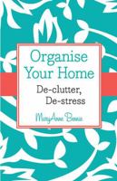 Organise Your Home: De-clutter, De-stress 1118626559 Book Cover