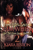 How You Lovin' Him When You Not Even Lovin' Yourself 2 1797468723 Book Cover