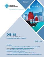 Dis '18: Proceedings of the 2018 Designing Interactive Systems Conference Vol 1 1450361463 Book Cover