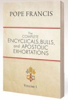 The Complete Encyclicals, Bulls, and Apostolic Exhortations: Volume 1 1594717397 Book Cover