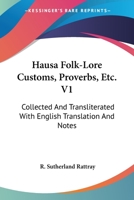 Hausa Folk-Lore Customs, Proverbs, Etc. V1: Collected And Transliterated With English Translation And Notes 1162973897 Book Cover