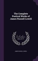 The Complete Poetical Works of James Russell Lowell 1015596797 Book Cover