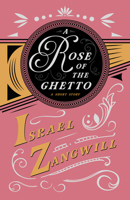 A Rose of the Ghetto - A Short Story: With a Chapter From English Humorists of To-day by J. A. Hammerton 152871590X Book Cover