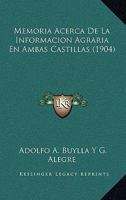 Memoria Acerca De La Informacion Agraria En Ambas Castillas (1904) 1160190518 Book Cover