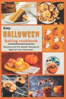 Easy Halloween Baking Cookbook: Fabulous and Fun Dessert Recipes to Bake for Your Halloween B09HNTDF96 Book Cover