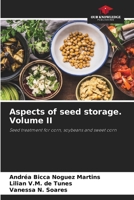 Aspects of seed storage. Volume II: Seed treatment for corn, soybeans and sweet corn 6208756588 Book Cover