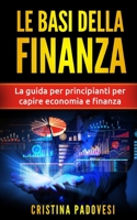 Le Basi della Finanza: La Guida per Principianti per Capire Economia e Finanza B087SFKYVZ Book Cover