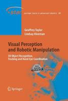 Visual Perception and Robotic Manipulation: 3D Object Recognition, Tracking and Hand-Eye Coordination (Springer Tracts in Advanced Robotics) 0387226052 Book Cover