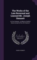 The Works of the Late Reverend and Learned Mr. Joseph Stennett: In Five Volumes; To Which Is Prefix'd Some Account of His Life Volume 2 1178412121 Book Cover