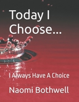 Today I Choose...: I Always Have A Choice B0H1LW6BNC Book Cover