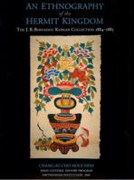 An Ethnography of the Hermit Kingdom: The J.B. Bernadou Korean Collection, 1884-1885 0972455736 Book Cover