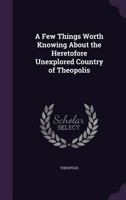 A Few Things Worth Knowing about the Heretofore Unexplored Country of Theopolis 102388903X Book Cover