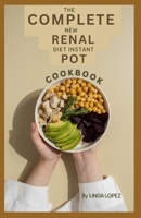 The Complete New Renal Diet Instant Pot Cookbook B0C4NJF56V Book Cover