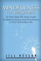 Mindfulness for Beginners: 21-Day Step By Step Guide 1539863549 Book Cover