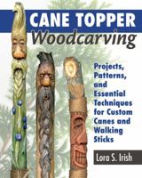 Cane Topper Wood Carving: 15 Fantastic Projects to Make 1565239598 Book Cover