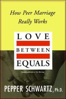 Love Between Equals: How Peer Marriage Really Works 0028740610 Book Cover