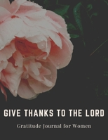 Gratitude Journal for Women: Give Thanks to the Lord: Inspirational Guide to More Prayer and Less Stress 1676399143 Book Cover