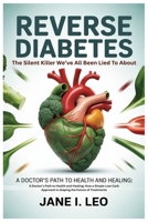 Reverse Diabetes: The Silent Killer We’ve All Been Lied To About: A Doctor's Path to Health and Healing: How a Simple Low-Carb Approach is shaping the Future of Treatments B0FNQTPHRL Book Cover