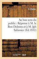Au bon sens du public: Réponse à M. le Bon Delzons et à M. Jph Salarnier (Histoire) 2011311373 Book Cover