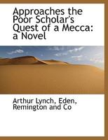 Approaches. The Poor Scholar's Quest of a Mecca. A novel. Vol. I. 1241481938 Book Cover