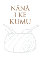Nānā I Ke Kumu: Helu 'Ekolu 057866268X Book Cover