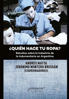 ¿Quién hace tu ropa?: Estudios sobre la industria de la indumentaria en Argentina B096LTW8Q3 Book Cover