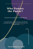 Who Pastors the Pastor: Caring for the Caregiver in Christian Ministry B0GWQ5S375 Book Cover