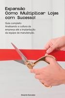 Expansão Como Multiplicar Lojas com Sucesso!: Guia completo! Analisando a cultura da empresa até a implantação da equipe de manutenção. (Portuguese Edition) B0CWX8F2BP Book Cover