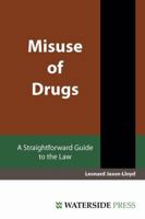 Misuse of Drugs: A Straightforward Guide to the Law 1904380328 Book Cover