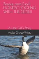 Simple and Fun!!! HOMESCHOOLING WITH THE GEESE!!!: A Little Girl's Story B08MSRH3B7 Book Cover
