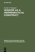 Wisdom as a Hermeneutical Construct: A Study in the Sapientializing of the Old Testament 3110075040 Book Cover
