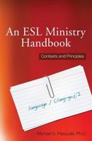 An ESL Ministry Handbook: Contexts and Principles 1625860455 Book Cover