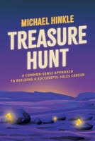 Treasure Hunt: A Common-Sense Approach to Building a Successful Sales Career 1642257397 Book Cover