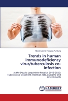 Trends in human immunodeficiency virus/tuberculosis co-infection: at the Douala Laquintinie hospital 2015-2020: Tuberculosis treatment retention rate, outcome and determinants 6207455126 Book Cover