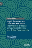 Haptic Sensation and Consumer Behaviour: The Influence of Tactile Stimulation in Physical and Online Environments 3030369218 Book Cover