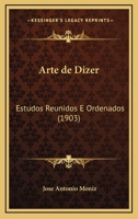 Arte de Dizer: Estudos Reunidos E Ordenados (1903) 1148400397 Book Cover