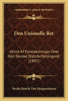 Den Unionelle Ret: Afsnit Af Forelaesninger Over Den Norske Statsforfatningsret (1897) 116086070X Book Cover